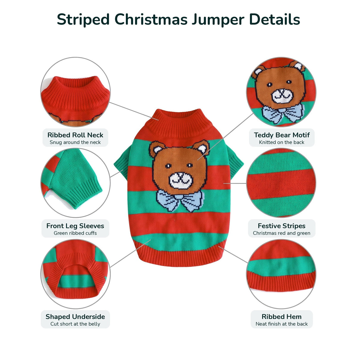 Striped Christmas dog jumper details: ribbed roll neck, front leg sleeves, shaped underside, teddy bear motif, festive stripes, ribbed hem